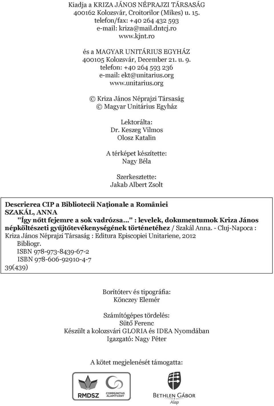 Keszeg Vilmos Olosz Katalin A térképet készítette: Nagy Béla Szerkesztette: Jakab Albert Zsolt Descrierea CIP a Bibliotecii Naţionale a României Szakál, Anna ''Így nőtt fejemre a sok vadrózsa.