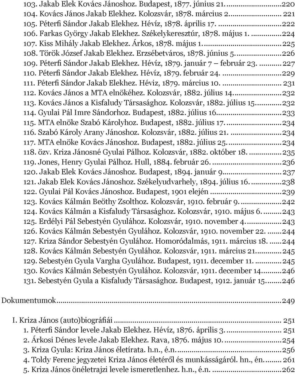 Erzsébetváros, 1878. június 5...226 109. Péterfi Sándor Jakab Elekhez. Hévíz, 1879. január 7 február 23...227 110. Péterfi Sándor Jakab Elekhez. Hévíz, 1879. február 24...229 111.