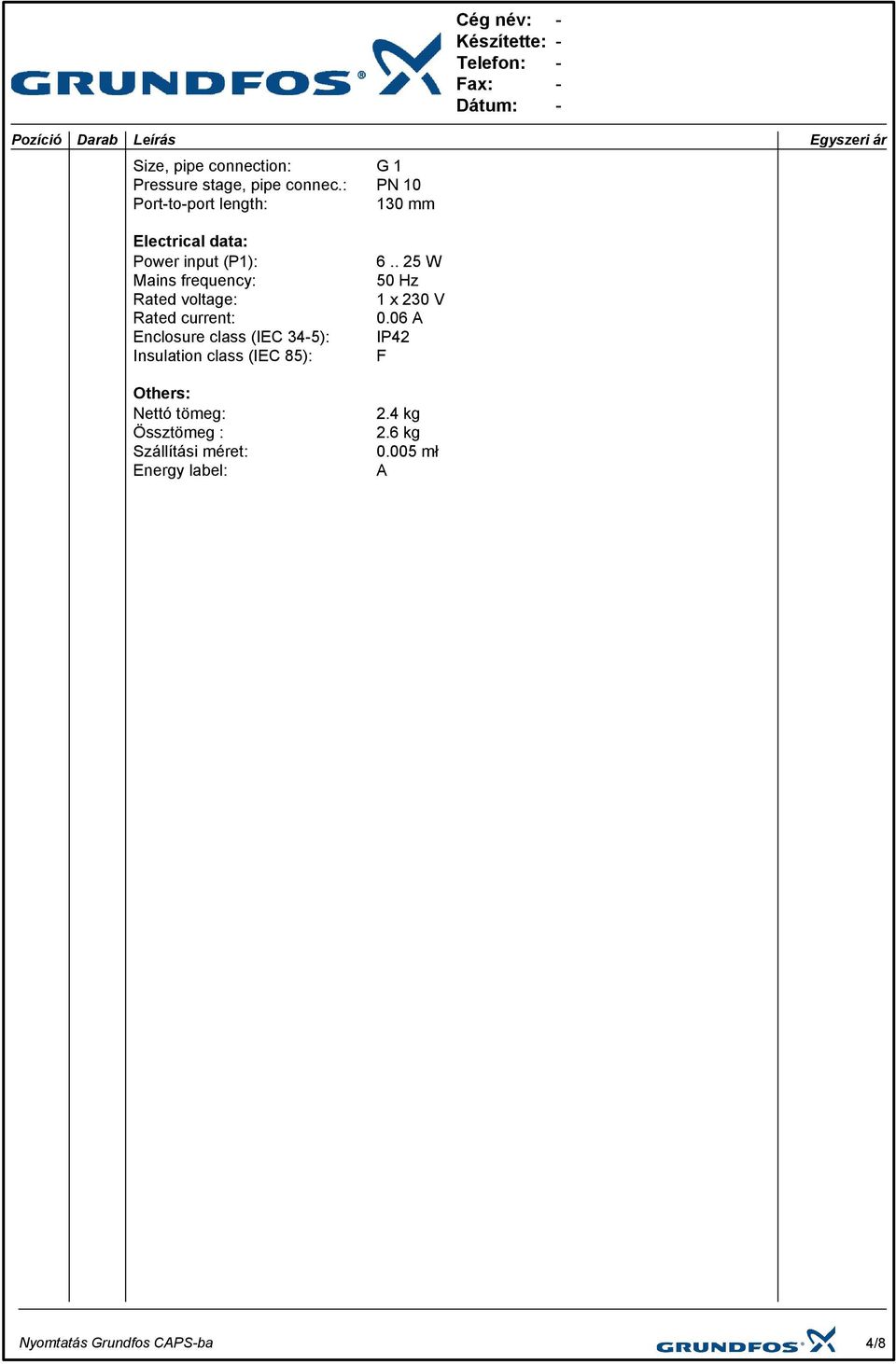 Rated current: Enclosure class (IEC 345): Insulation class (IEC 85): Others: Nettó tömeg: Össztömeg :