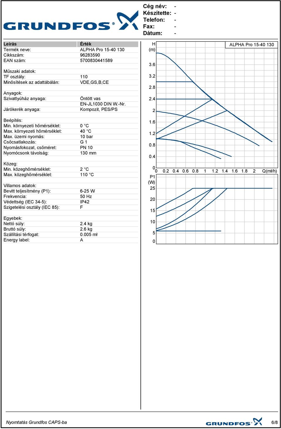 üzemi nyomás: 10 bar Csőcsatlakozás: G 1 Nyomásfokozat, csőméret: PN 10 Nyomócsonk távolság: 130 mm Közeg: Min. közeghőmérséklet: 2 C Max.