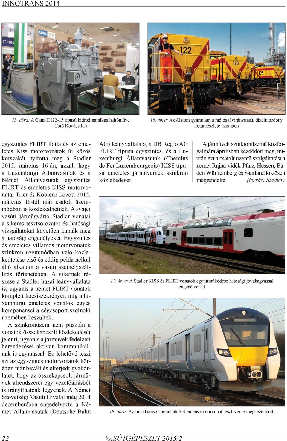 március 16-án, azzal, hogy a Luxemburgi Államvasutak és a Német Államvasutak egyszintes FLIRT és emeletes KISS motorvonatai Trier és Koblenz között 2015.