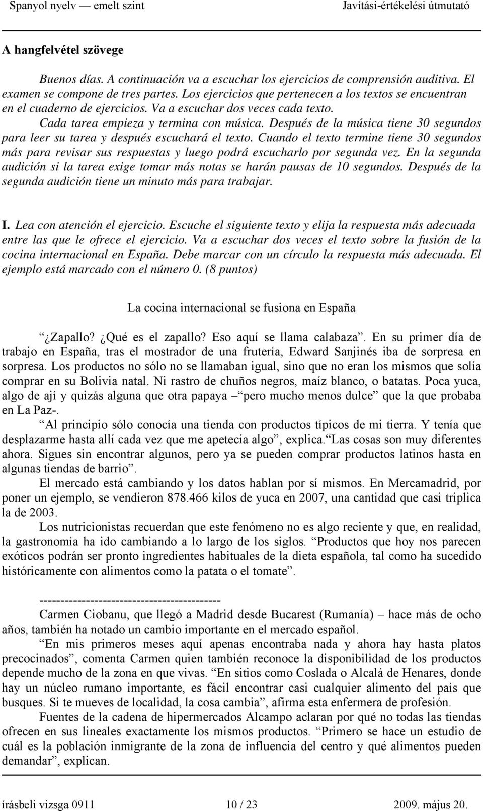 Después de la música tiene 30 segundos para leer su tarea y después escuchará el texto.