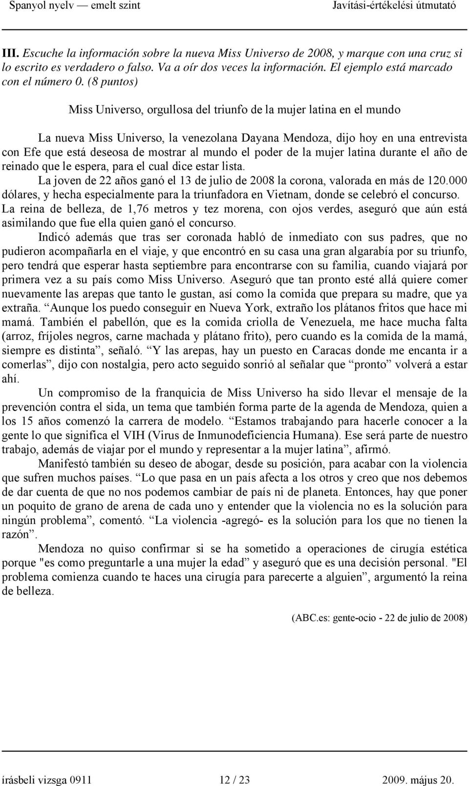 mundo el poder de la mujer latina durante el año de reinado que le espera, para el cual dice estar lista. La joven de 22 años ganó el 13 de julio de 2008 la corona, valorada en más de 120.