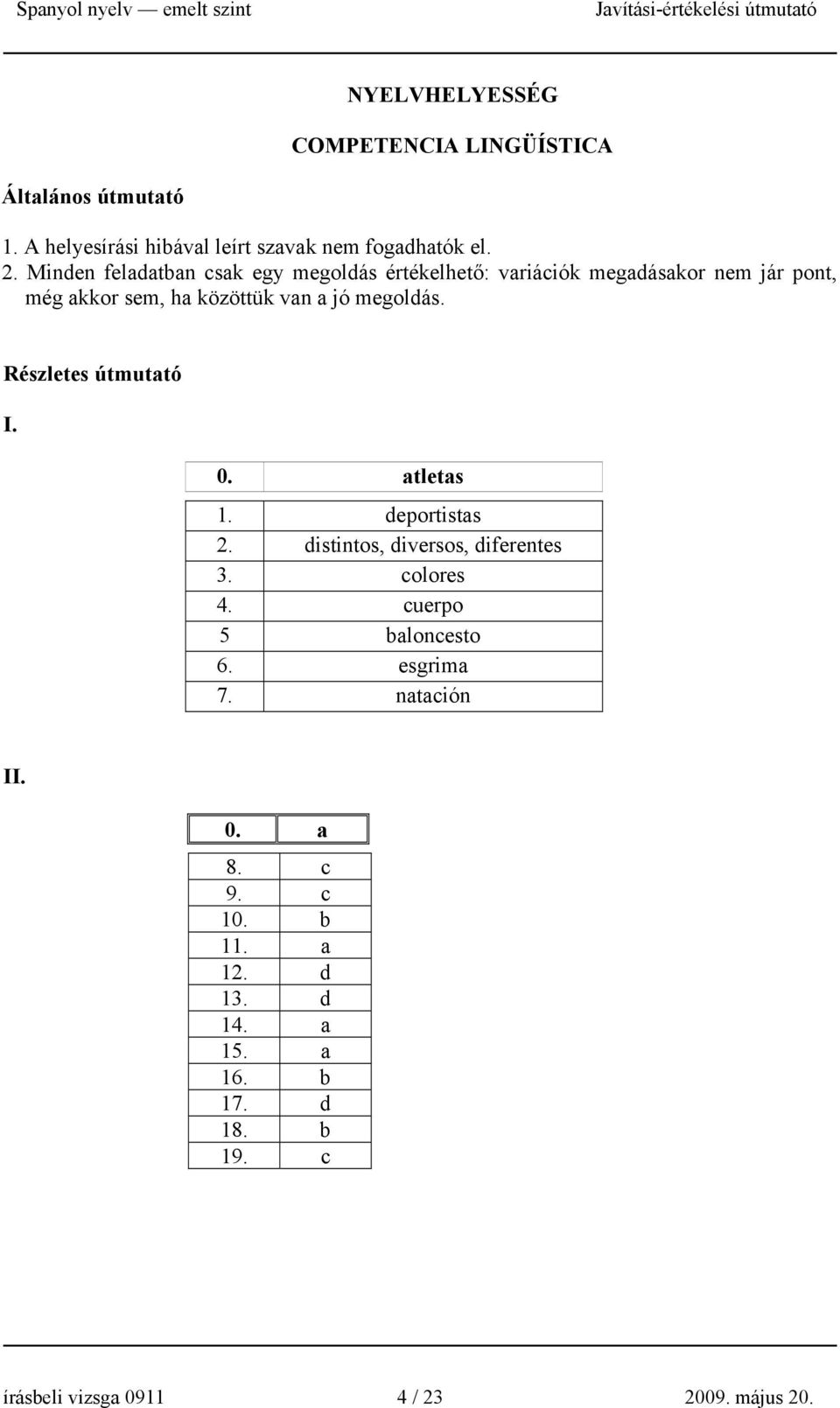 megoldás. Részletes útmutató I. 0. atletas 1. deportistas 2. distintos, diversos, diferentes 3. colores 4.
