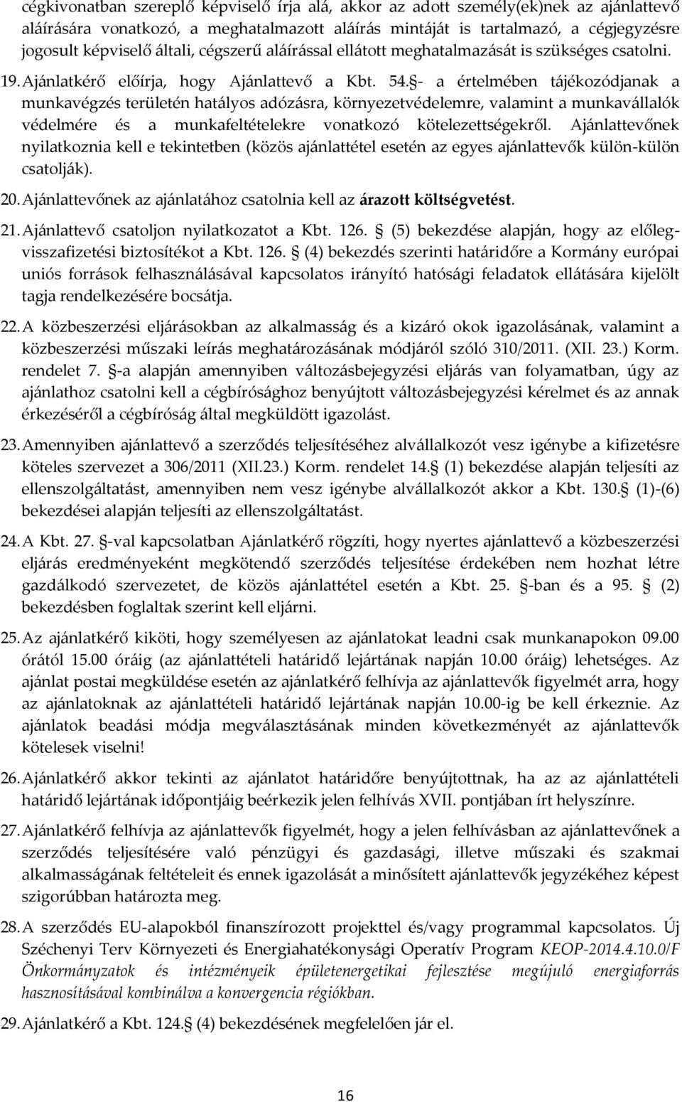 - a értelmében t{jékozódjanak a munkavégzés területén hat{lyos adóz{sra, környezetvédelemre, valamint a munkav{llalók védelmére és a munkafeltételekre vonatkozó kötelezettségekről.