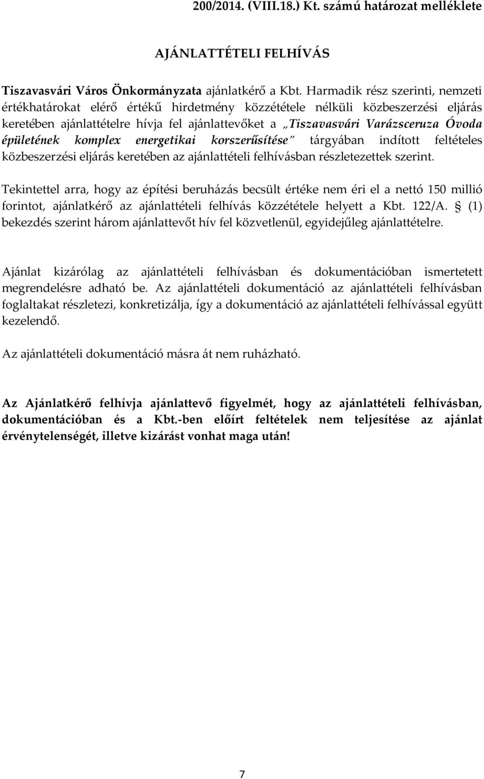 épületének komplex energetikai korszerűsítése t{rgy{ban indított feltételes közbeszerzési elj{r{s keretében az aj{nlattételi felhív{sban részletezettek szerint.