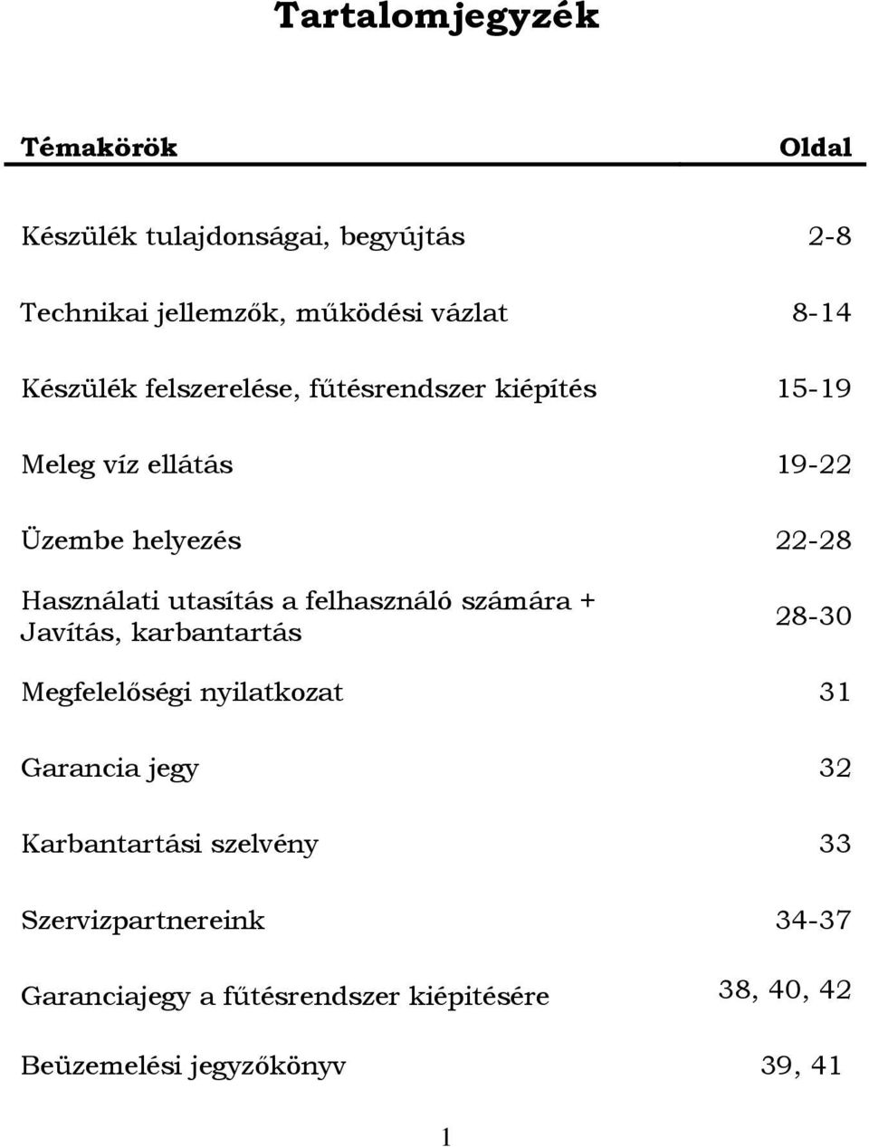 utasítás a felhasználó számára + Javítás, karbantartás 28-30 Megfelelőségi nyilatkozat 31 Garancia jegy 32