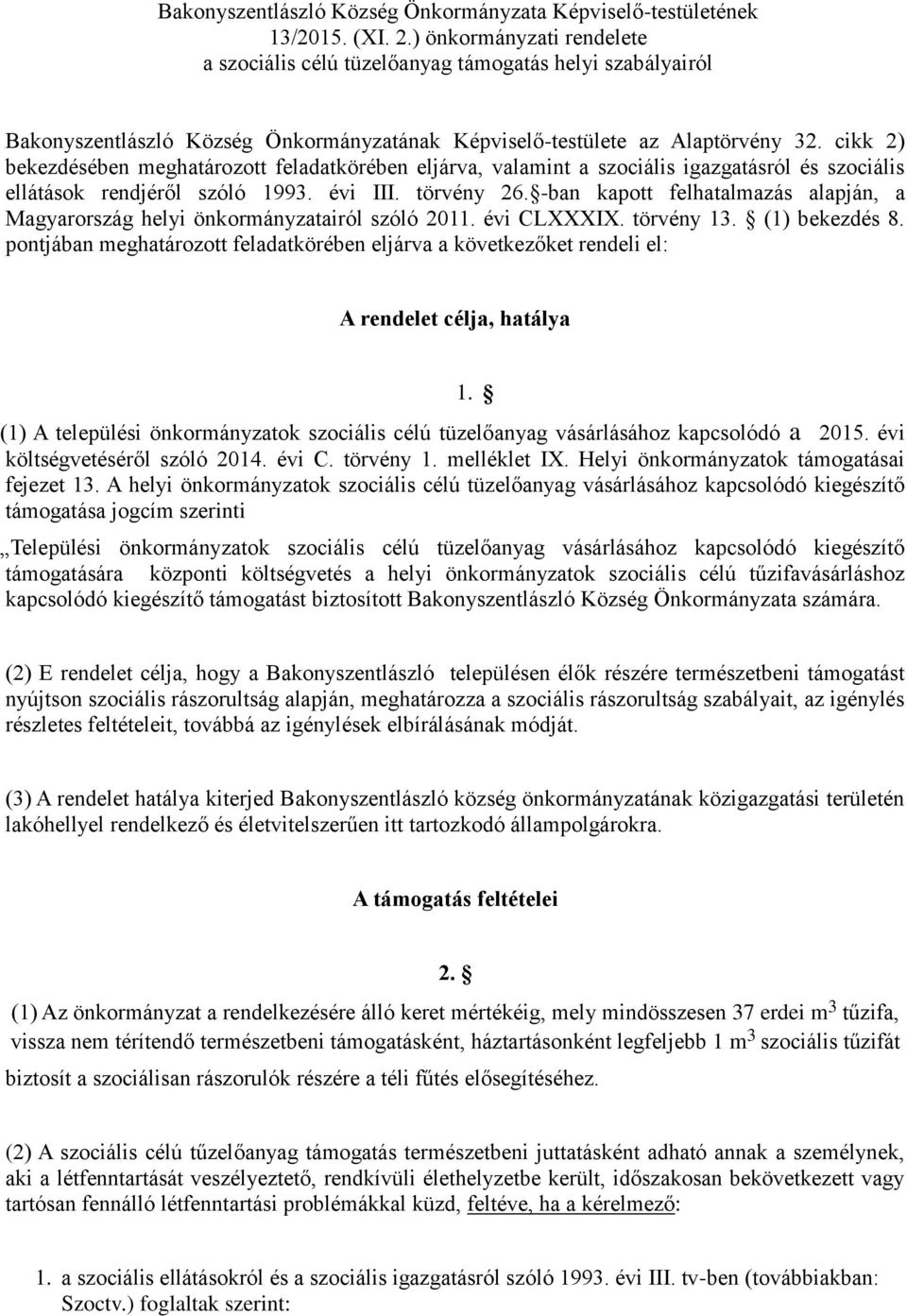 cikk 2) bekezdésében meghatározott feladatkörében eljárva, valamint a szociális igazgatásról és szociális ellátások rendjéről szóló 1993. évi III. törvény 26.