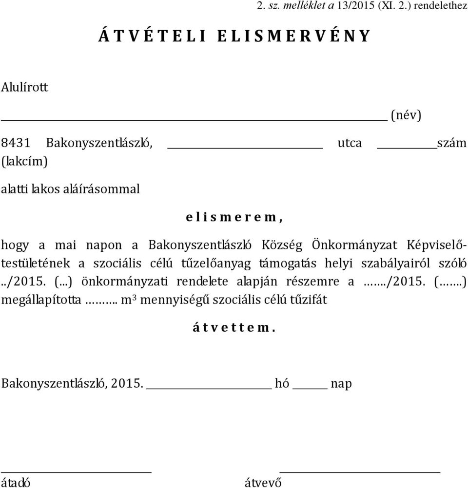 aláírásommal e l i s m e r e m, hogy a mai napon a Bakonyszentlászló Község Önkormányzat Képviselőtestületének a szociális célú