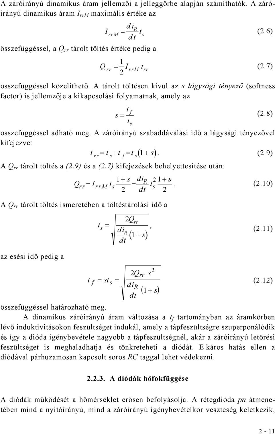 8) s összefüggéssel adhaó meg. A záróirányú szabaddáválási idő a lágysági ényezővel kifejezve: = + = 1 + s. (2.9) rr s f s ( ) A Q rr árol ölés a (2.9) és a (2.