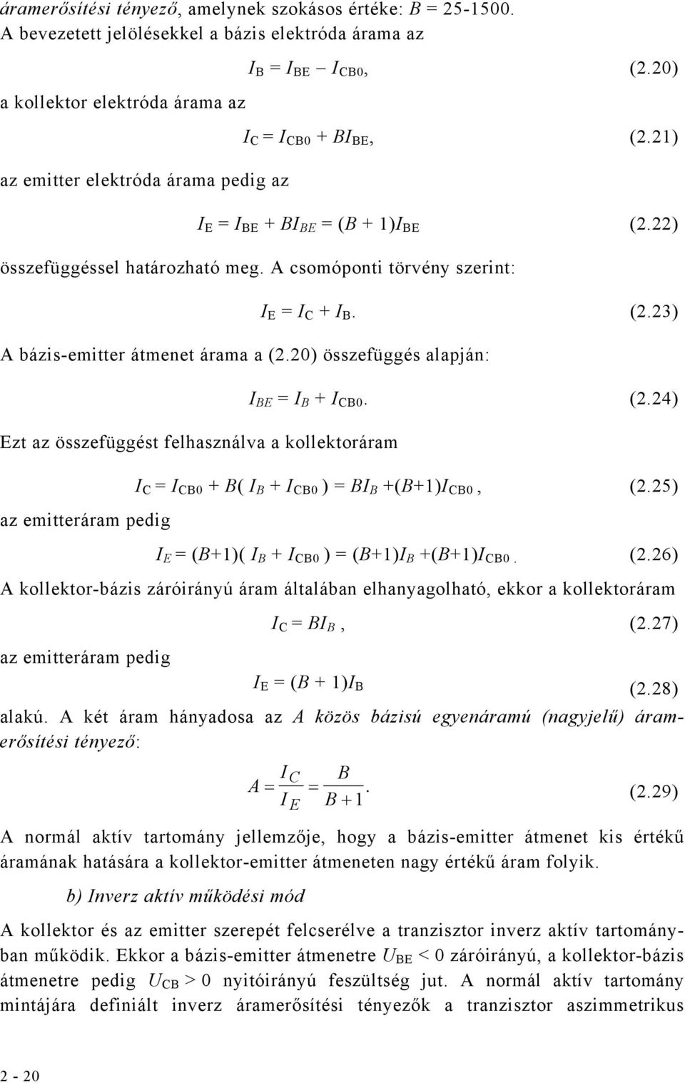 20) összefüggés alapján: Ez az összefüggés felhasználva a kollekoráram az emieráram pedig I BE = I B + I CB0. (2.24) I C = I CB0 + B( I B + I CB0 ) = BI B +(B+1)I CB0, (2.
