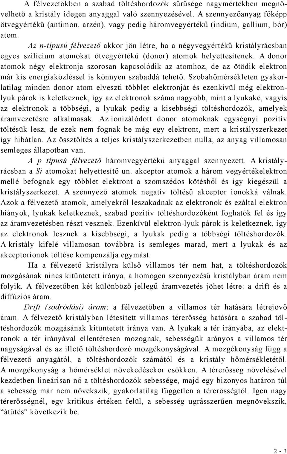 Az n-ípusú félvezeő akkor jön lére, ha a négyvegyérékű krisályrácsban egyes szilícium aomoka övegyérékű (donor) aomok helyeesíenek.