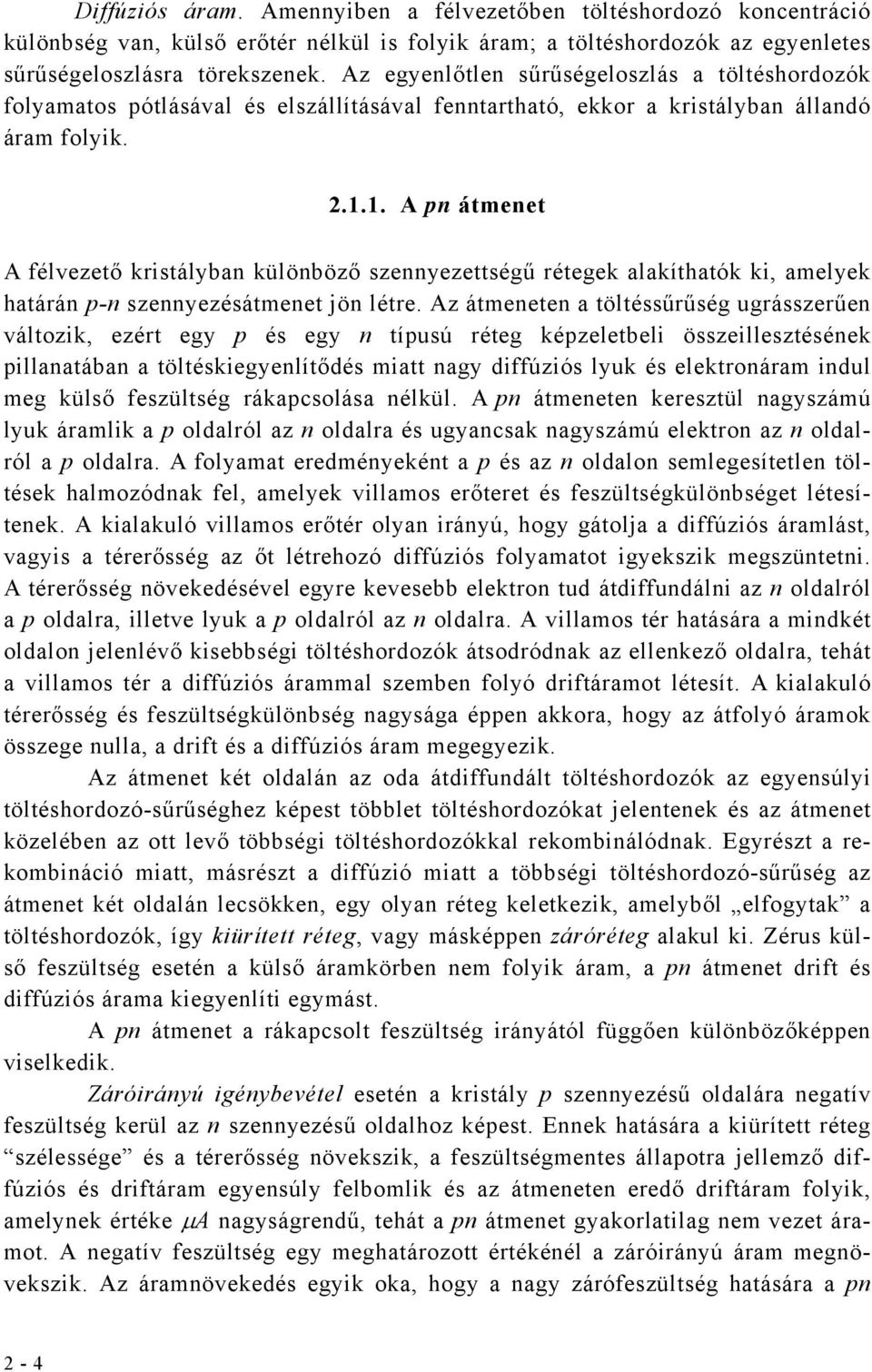 1. A pn ámene A félvezeő krisályban különböző szennyezeségű réegek alakíhaók ki, amelyek haárán p-n szennyezésámene jön lére.