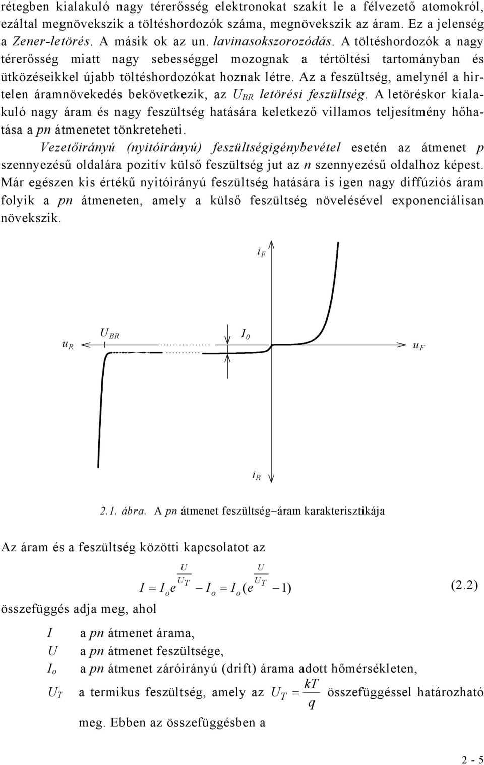 Az a feszülség, amelynél a hirelen áramnövekedés bekövekezik, az U BR leörési feszülség.