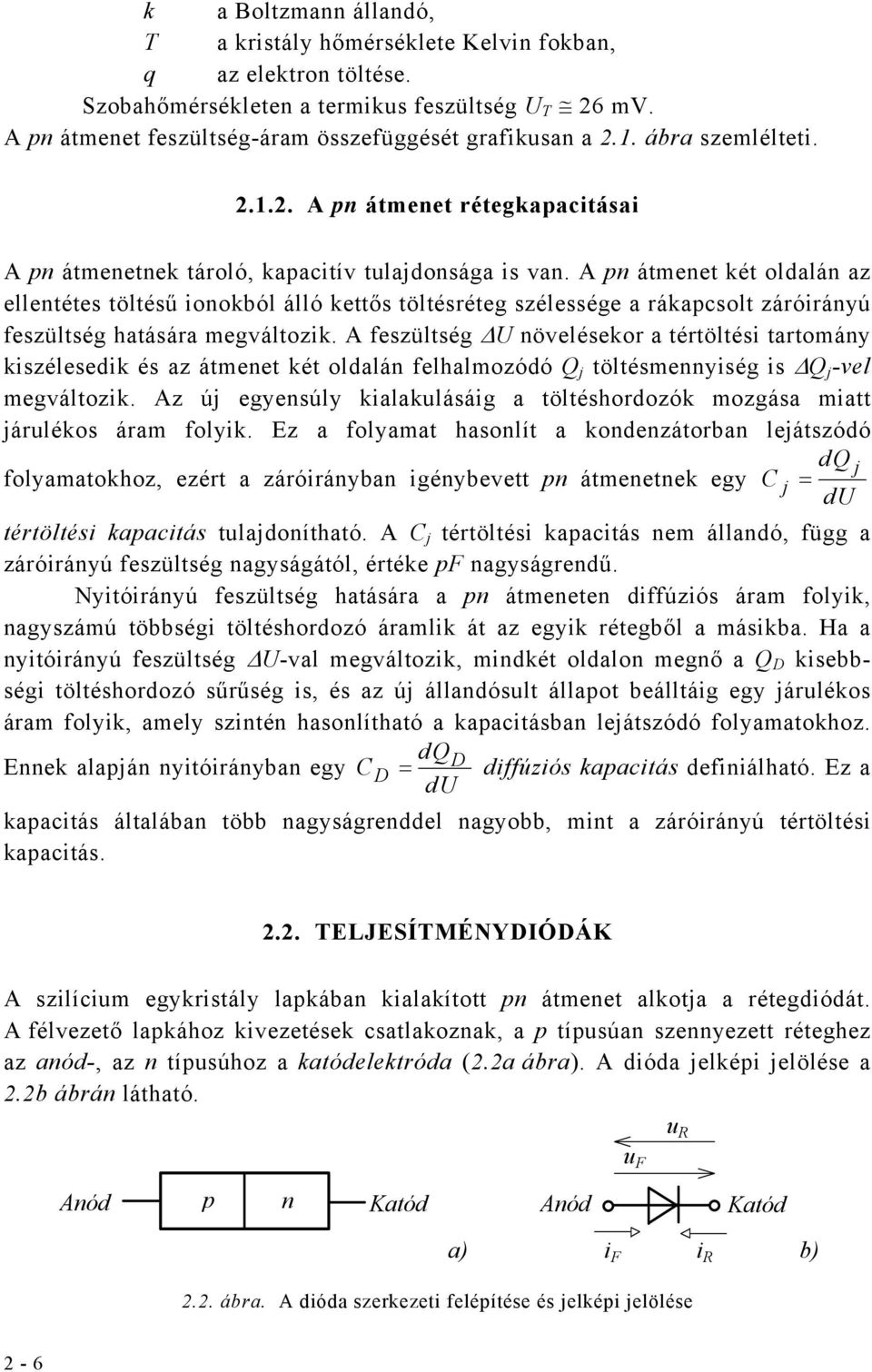 A pn ámene ké oldalán az ellenées ölésű ionokból álló keős ölésréeg szélessége a rákapcsol záróirányú feszülség haására megválozik.