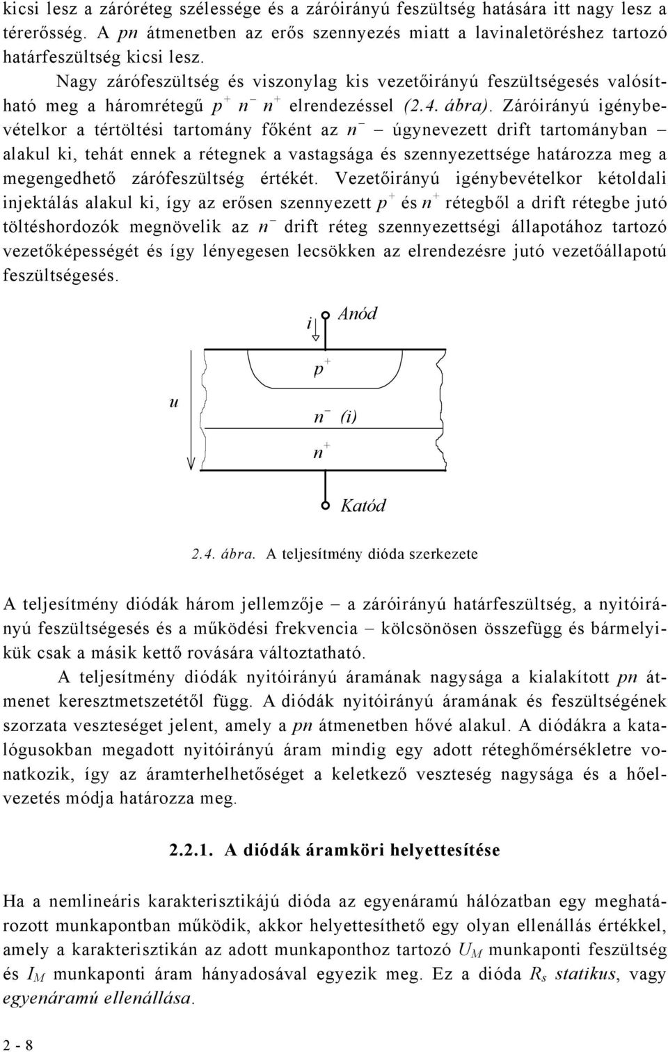 Záróirányú igénybevéelkor a érölési aromány főkén az n úgyneveze drif arományban alakul ki, ehá ennek a réegnek a vasagsága és szennyezesége haározza meg a megengedheő zárófeszülség éréké.