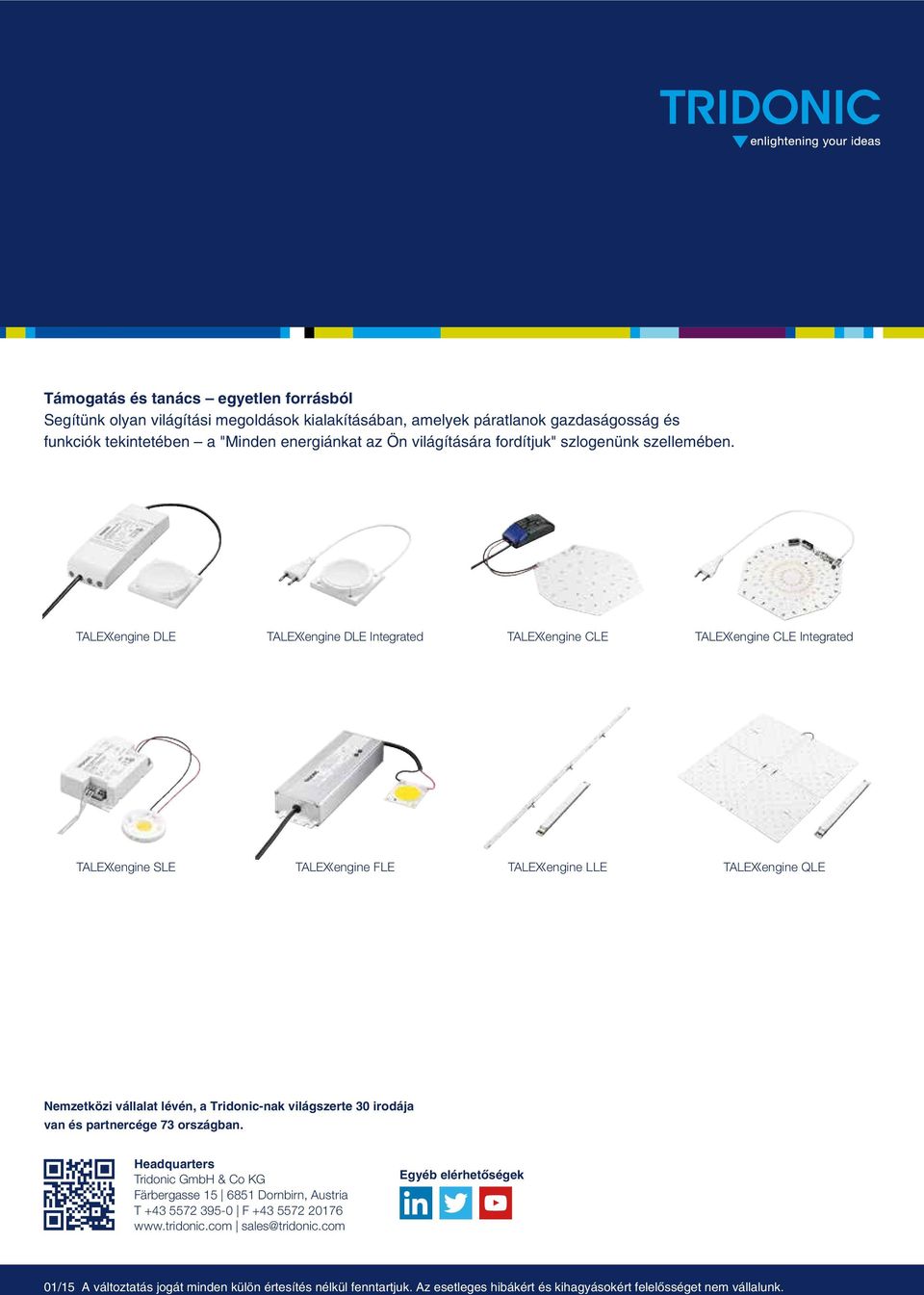 tengine DLE tengine DLE Integrated tengine CLE tengine CLE Integrated tengine SLE tengine FLE tengine LLE tengine QLE Nemzetközi vállalat lévén, a Tridonic-nak világszerte 30 irodája