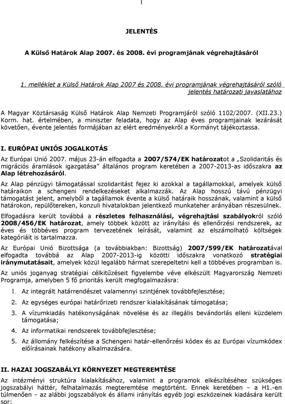 rozati javaslatához A Magyar Köztársaság Külső Határok Alap Nemzeti Programjáról szóló 1102/2007. (XII.23.) Korm. hat.