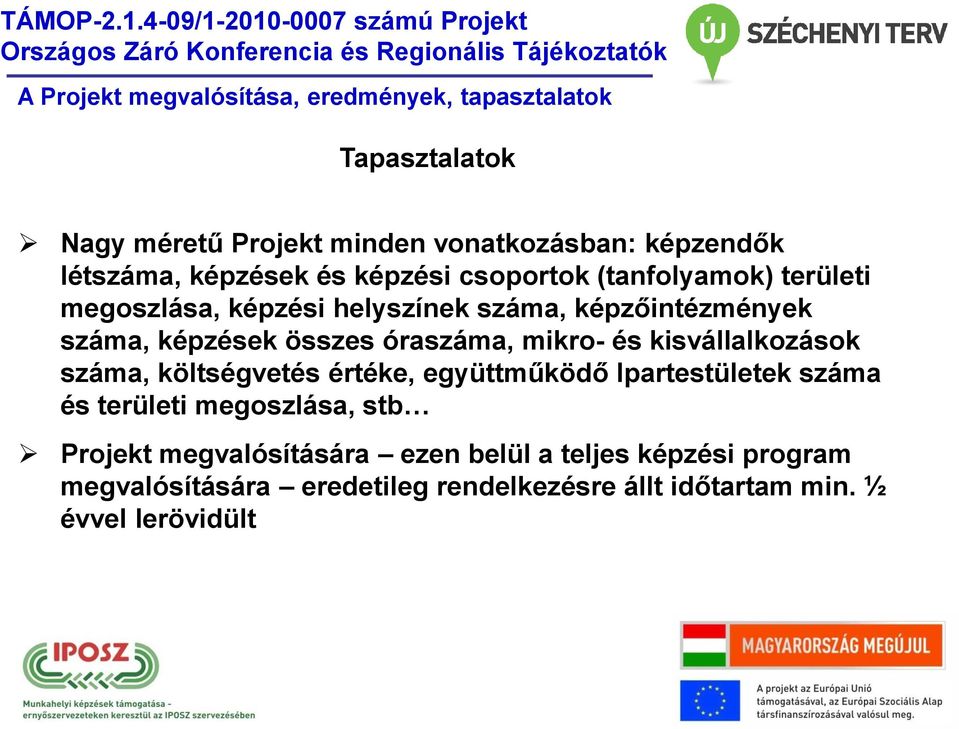 és kisvállalkozások száma, költségvetés értéke, együttműködő Ipartestületek száma és területi megoszlása, stb Projekt