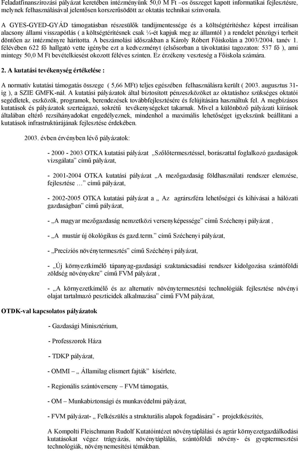 pénzügyi terheit döntően az intézményre hárította. A beszámolási időszakban a Károly Róbert Főiskolán a 2003/2004. tanév 1.