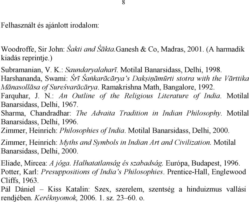: An Outline of the Religious Literature of India. Motilal Banarsidass, Delhi, 1967. Sharma, Chandradhar: The Advaita Tradition in Indian Philosophy. Motilal Banarsidass, Delhi, 1996.