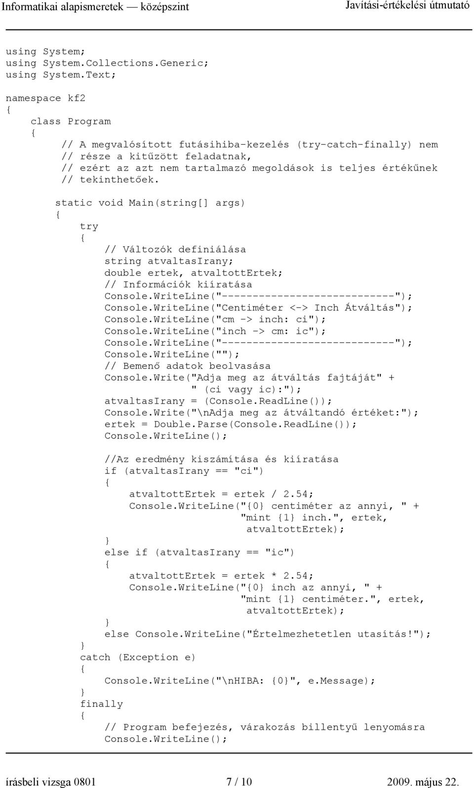 tekinthetőek. static void Main(string[] args) try // Változók definiálása string atvaltasirany; double ertek, atvaltottertek; // Információk kiíratása Console.