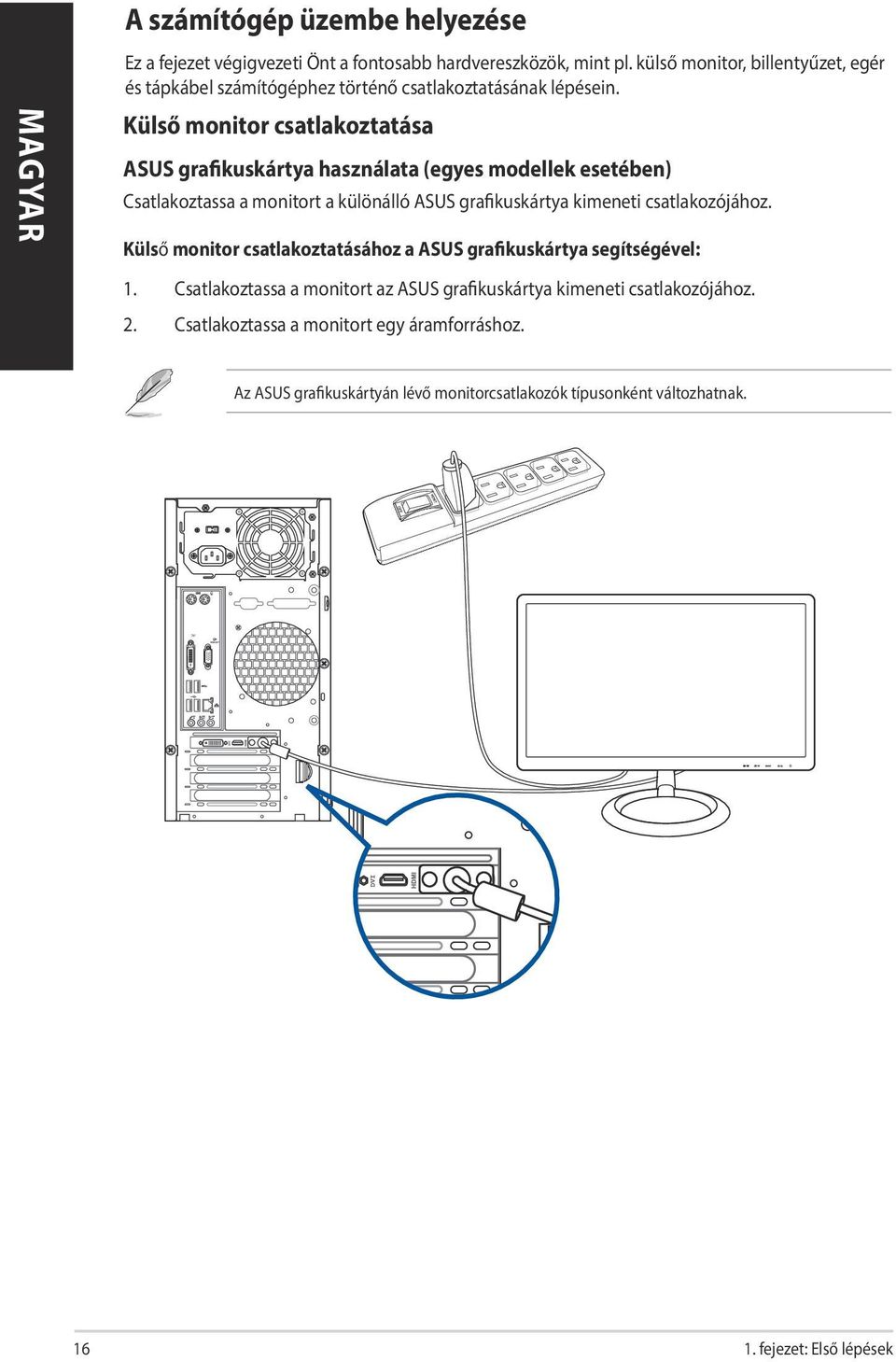 Külső monitor csatlakoztatása ASUS grafikuskártya használata (egyes modellek esetében) Csatlakoztassa a monitort a különálló ASUS grafikuskártya kimeneti