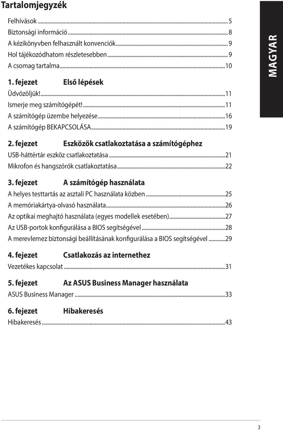 ..21 Mikrofon és hangszórók csatlakoztatása...22 3. fejezet A számítógép használata A helyes testtartás az asztali PC használata közben...25 A memóriakártya-olvasó használata.