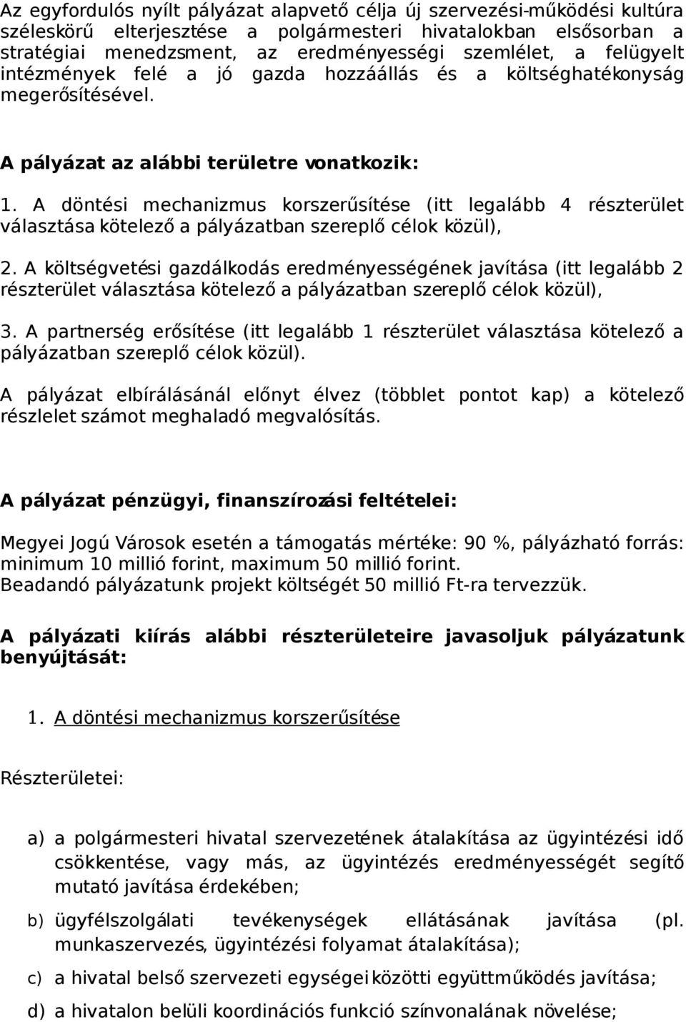 A döntési mechanizmus korszerűsítése (itt legalább 4 részterület választása kötelező a pályázatban szereplő célok közül), 2.
