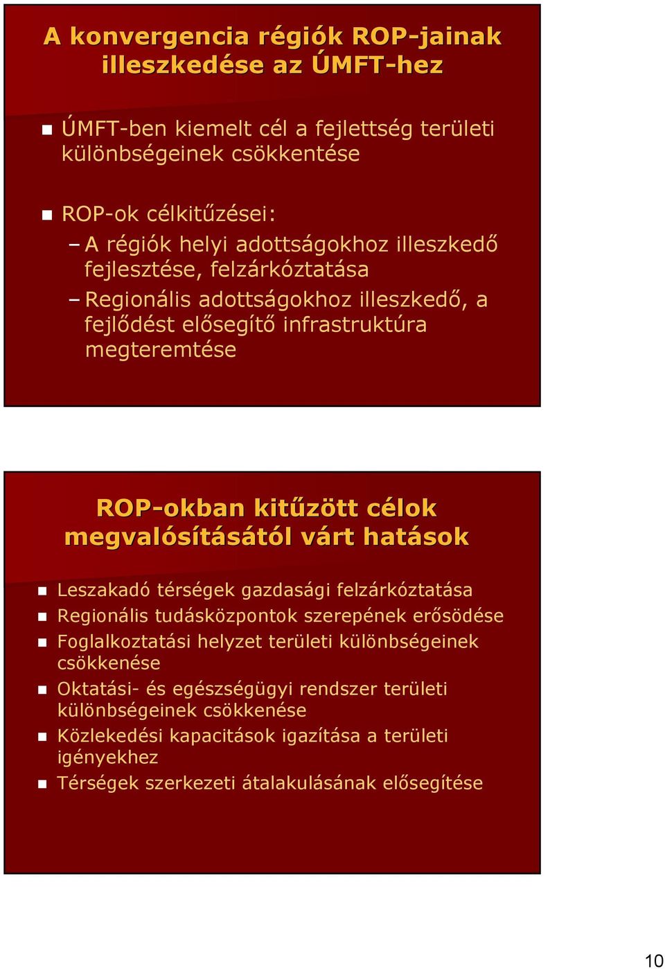 megvalósításától l várt v hatások Leszakadó térségek gazdasági felzárkóztatása Regionális tudásközpontok szerepének erısödése Foglalkoztatási helyzet területi különbségeinek