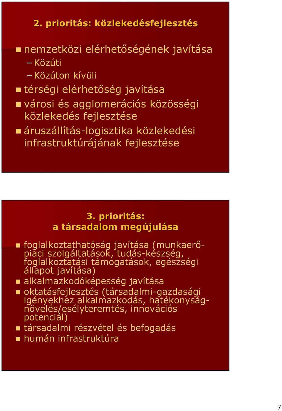 prioritás: a társadalom t megújul julása foglalkoztathatóság javítása (munkaerıpiaci szolgáltatások, tudás-készség, foglalkoztatási támogatások, egészségi