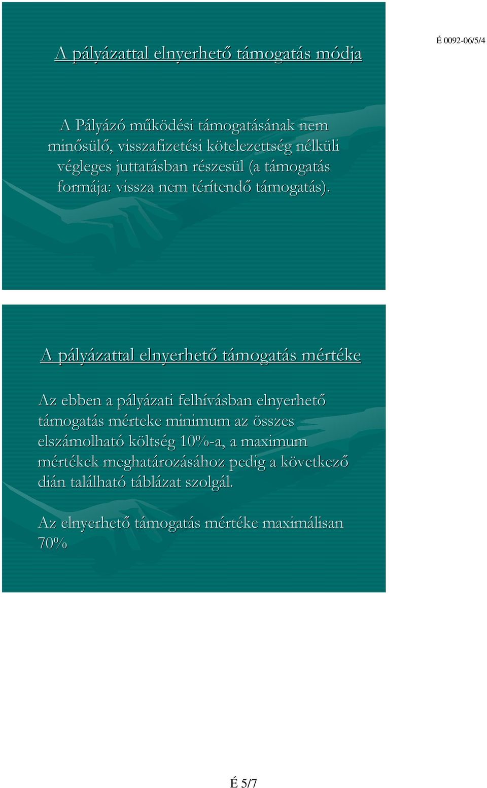 lyázattal elnyerhető támogatás s mértm rtéke Az ebben a pályp lyázati felhívásban elnyerhető támogatás s mérteke m minimum az összes elszámolhat