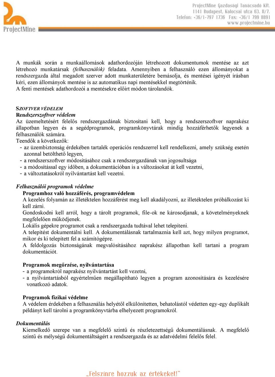 mentésekkel megtörténik. A fenti mentések adathordozói a mentésekre előírt módon tárolandók.