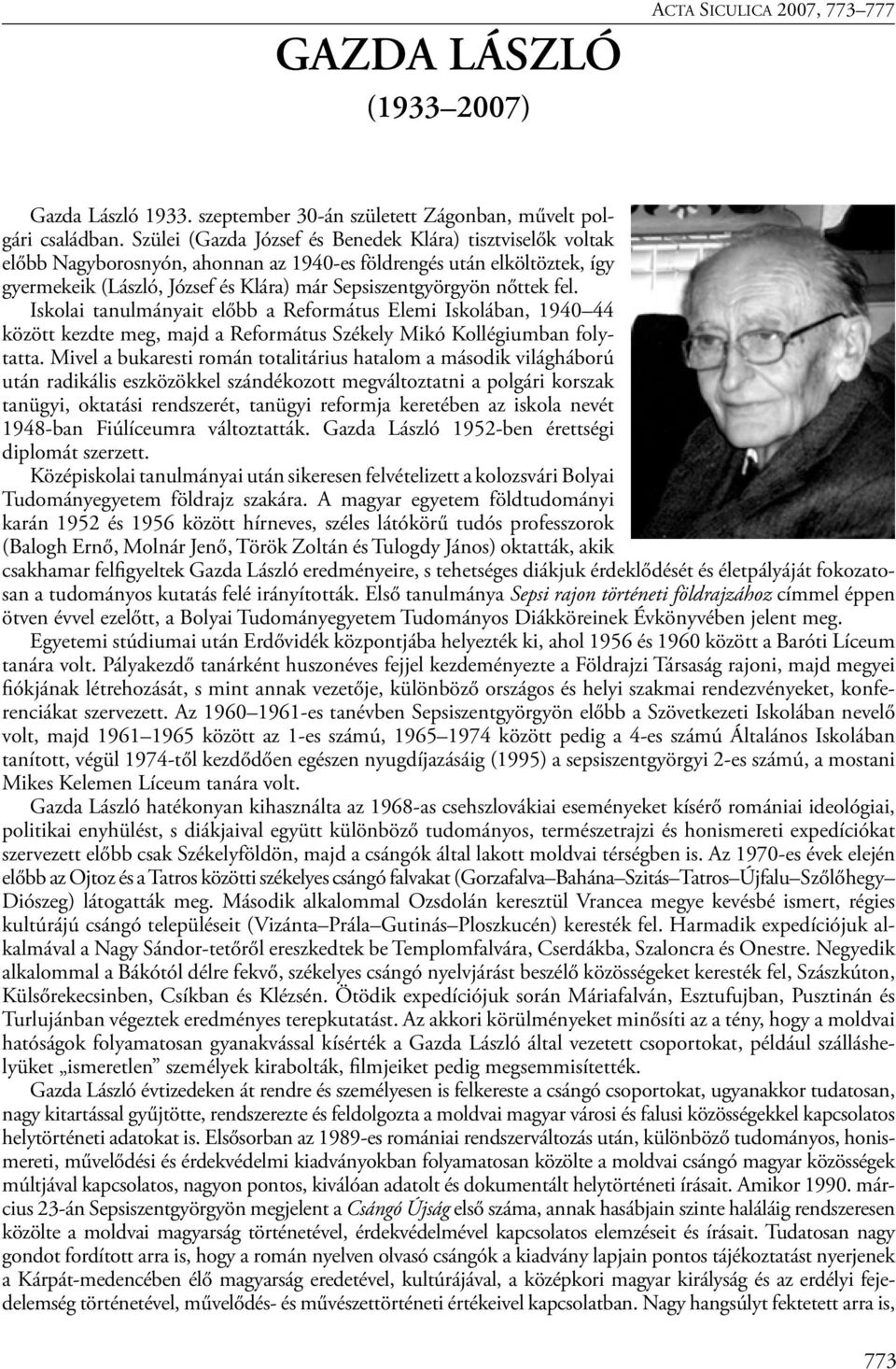 fel. Iskolai tanulmányait előbb a Református Elemi Iskolában, 1940 44 között kezdte meg, majd a Református Székely Mikó Kollégiumban folytatta.