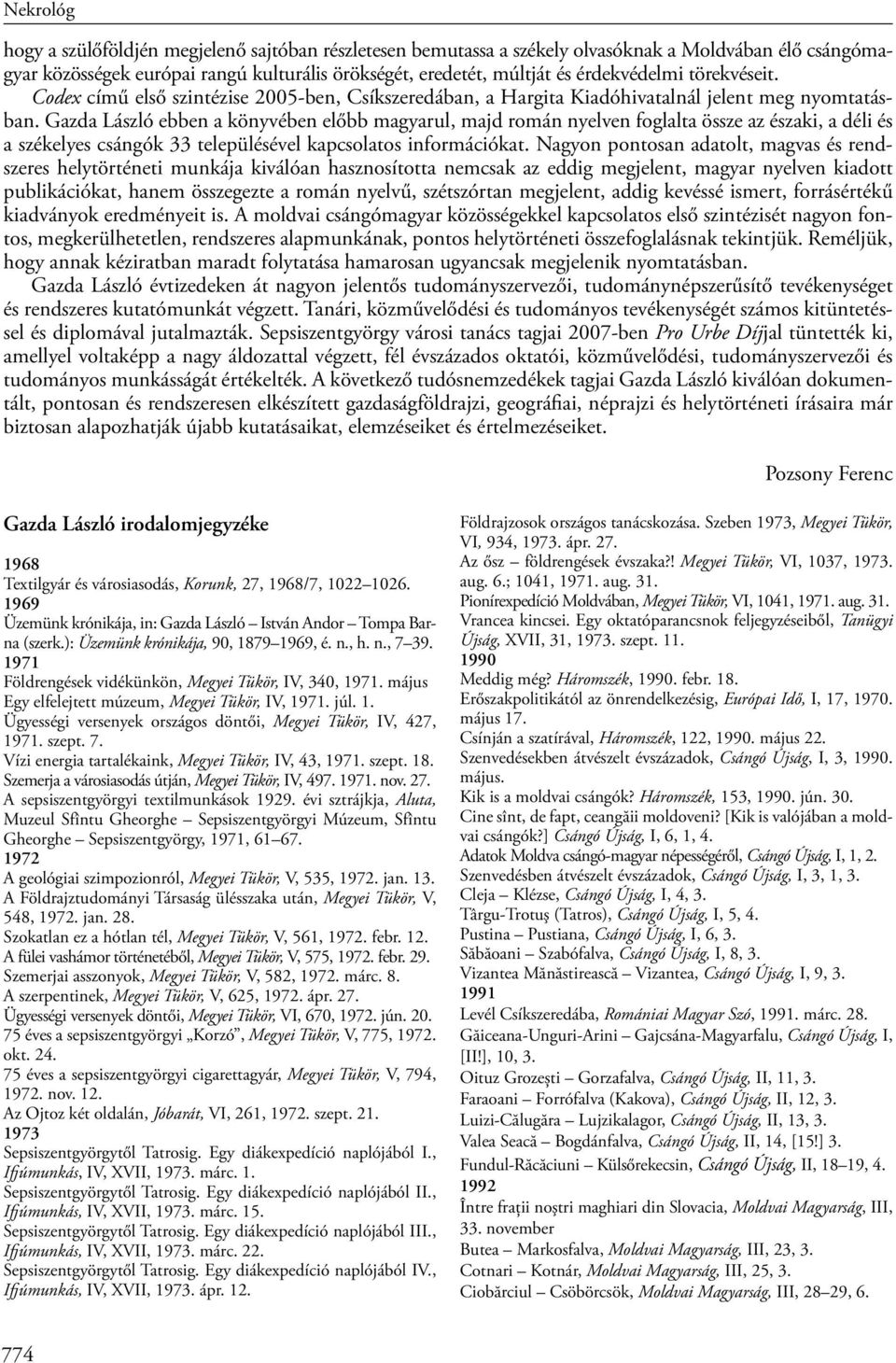 Gazda László ebben a könyvében előbb magyarul, majd román nyelven foglalta össze az északi, a déli és a székelyes csángók 33 településével kapcsolatos információkat.