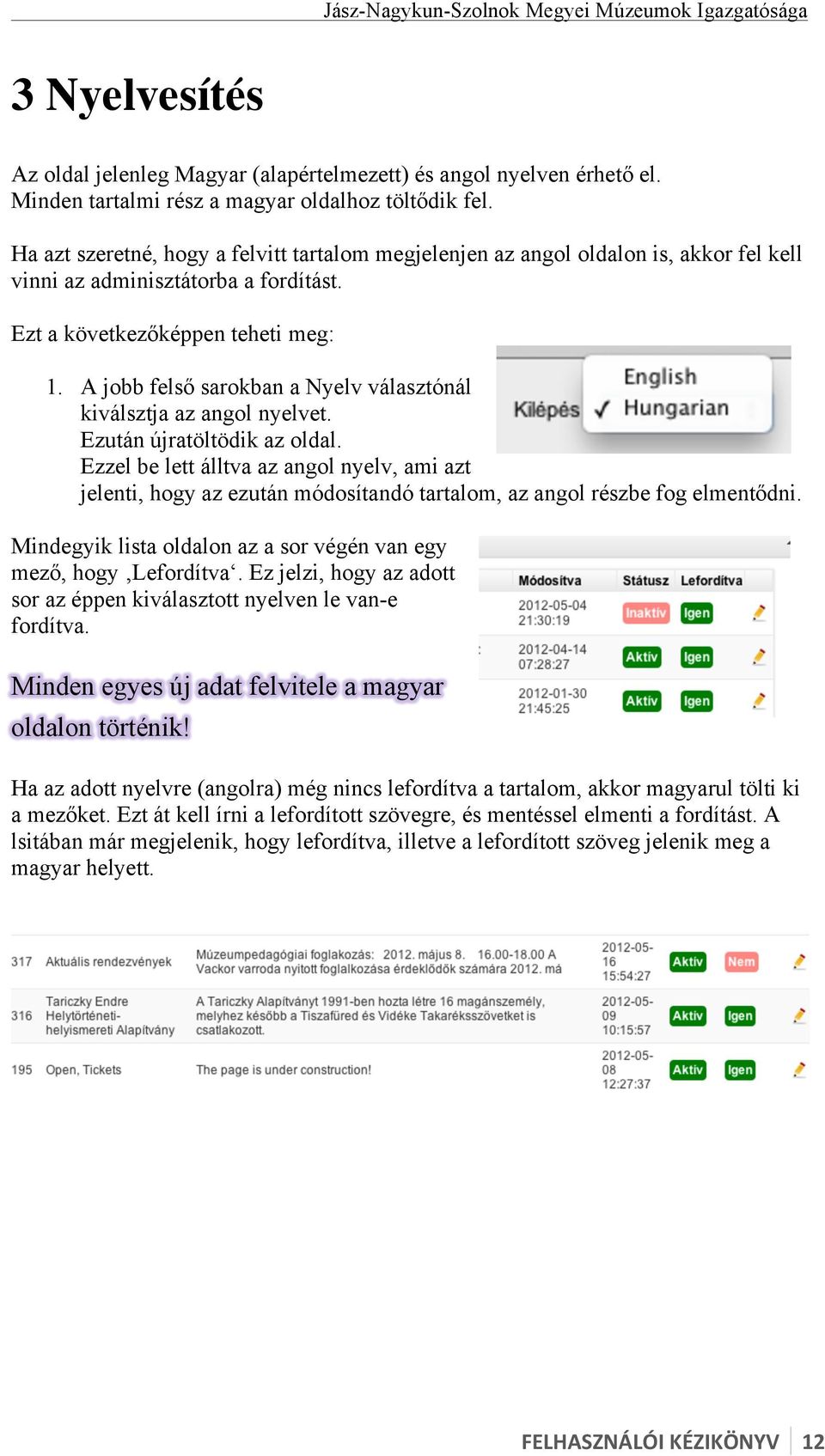 A jobb felső sarokban a Nyelv választónál kiválsztja az angol nyelvet. Ezután újratöltödik az oldal.