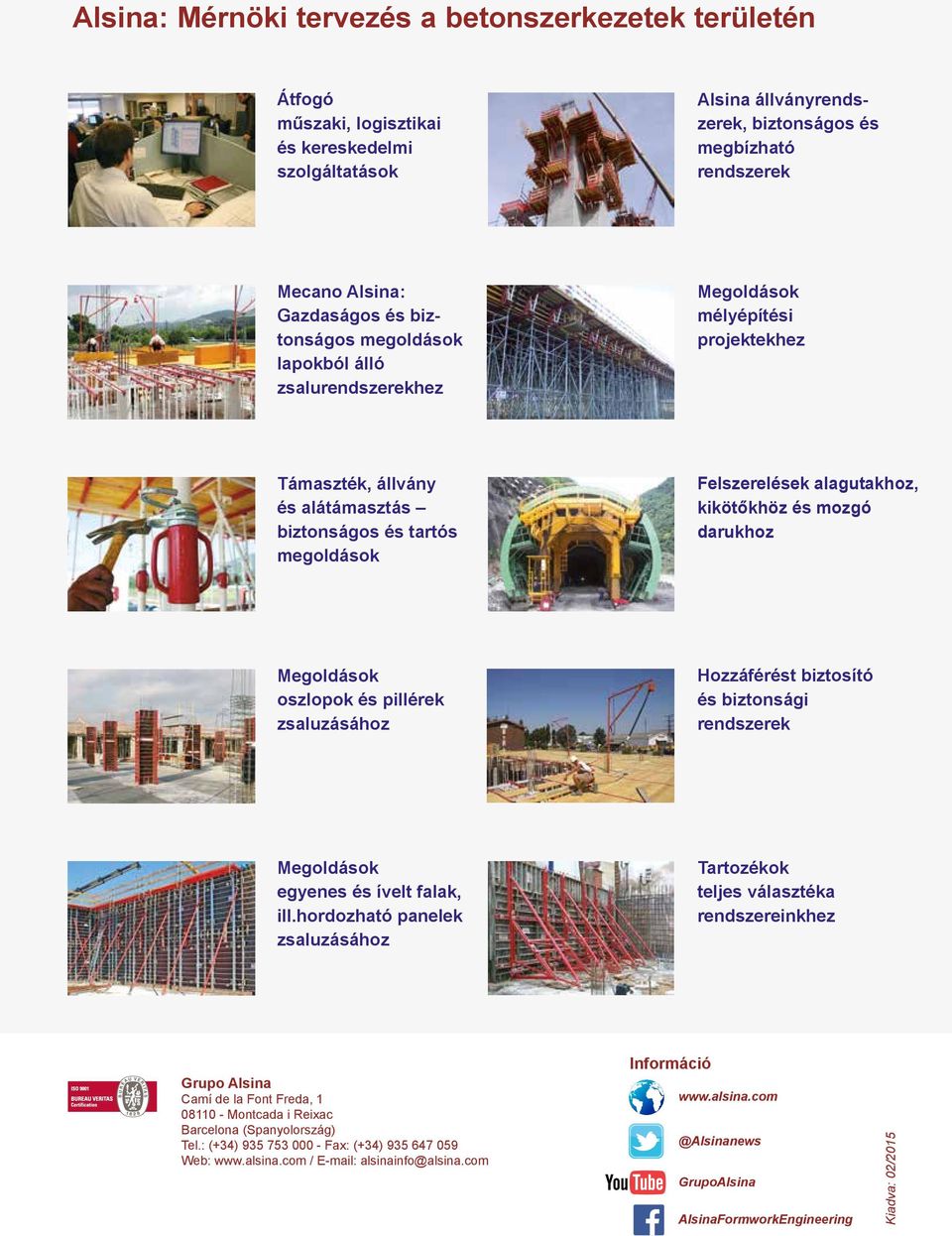 alagutakhoz, kikötőkhöz és mozgó darukhoz Megoldások oszlopok és pillérek zsaluzásához Hozzáférést biztosító és biztonsági rendszerek Megoldások egyenes és ívelt falak, ill.