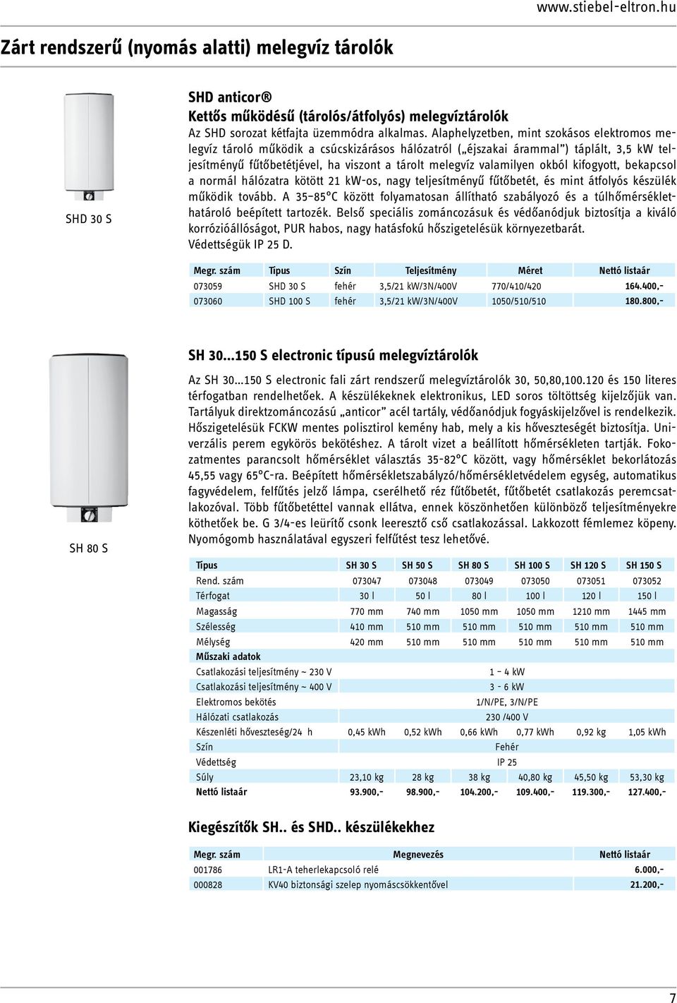 okból kifogyott, bekapcsol a normál hálózatra kötött 21 kw-os, nagy teljesítményű fűtőbetét, és mint átfolyós készülék működik tovább.