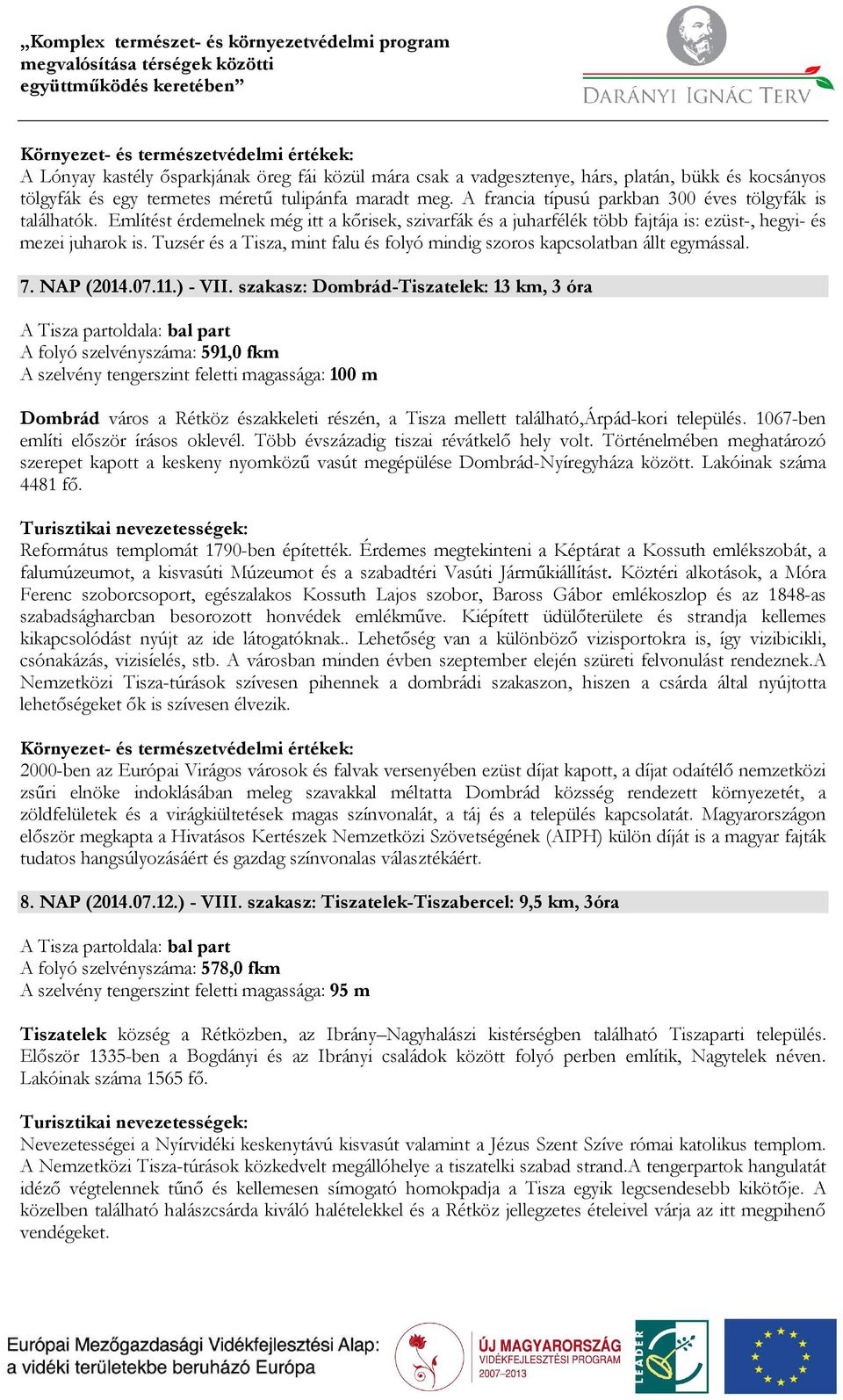 Tuzsér és a Tisza, mint falu és folyó mindig szoros kapcsolatban állt egymással. 7. NAP (2014.07.11.) - VII.