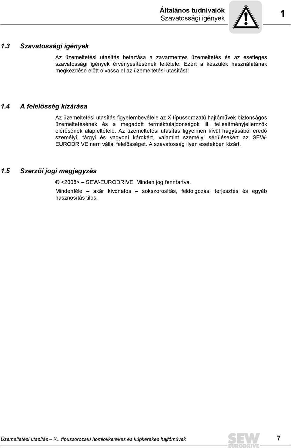 4 A felelősség kizárása Az üzemeltetési utasítás figyelembevétele az X típussorozatú hajtóművek biztonságos üzemeltetésének és a megadott terméktulajdonságok ill.