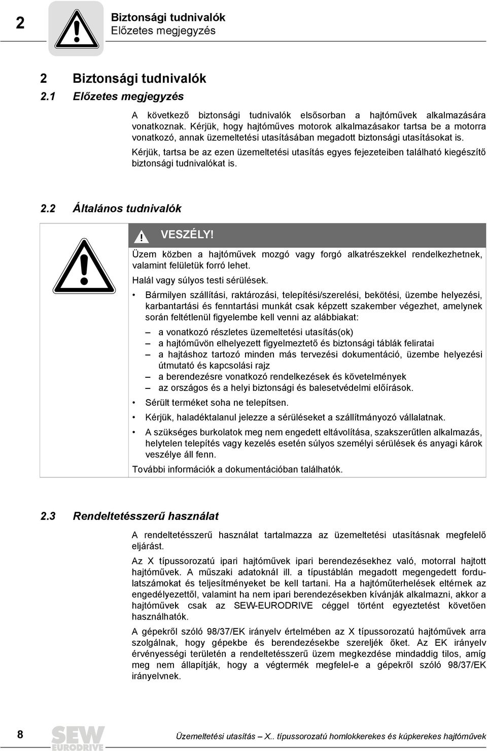 Kérjük, tartsa be az ezen üzemeltetési utasítás egyes fejezeteiben található kiegészítő biztonsági tudnivalókat is. 2.2 Általános tudnivalók VESZÉLY!