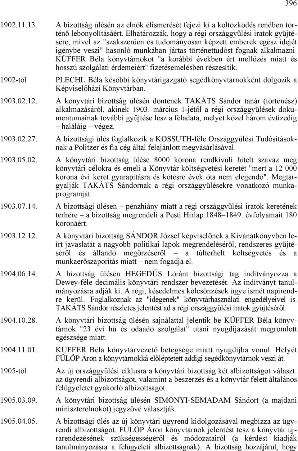 KÜFFER Béla könyvtárnokot "a korábbi években ért mellőzés miatt és hosszú szolgálati érdemeiért" fizetésemelésben részesítik.