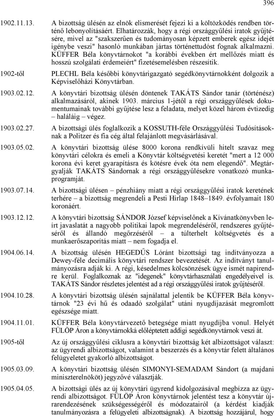 KÜFFER Béla könyvtárnokot "a korábbi években ért mellőzés miatt és hosszú szolgálati érdemeiért" fizetésemelésben részesítik.