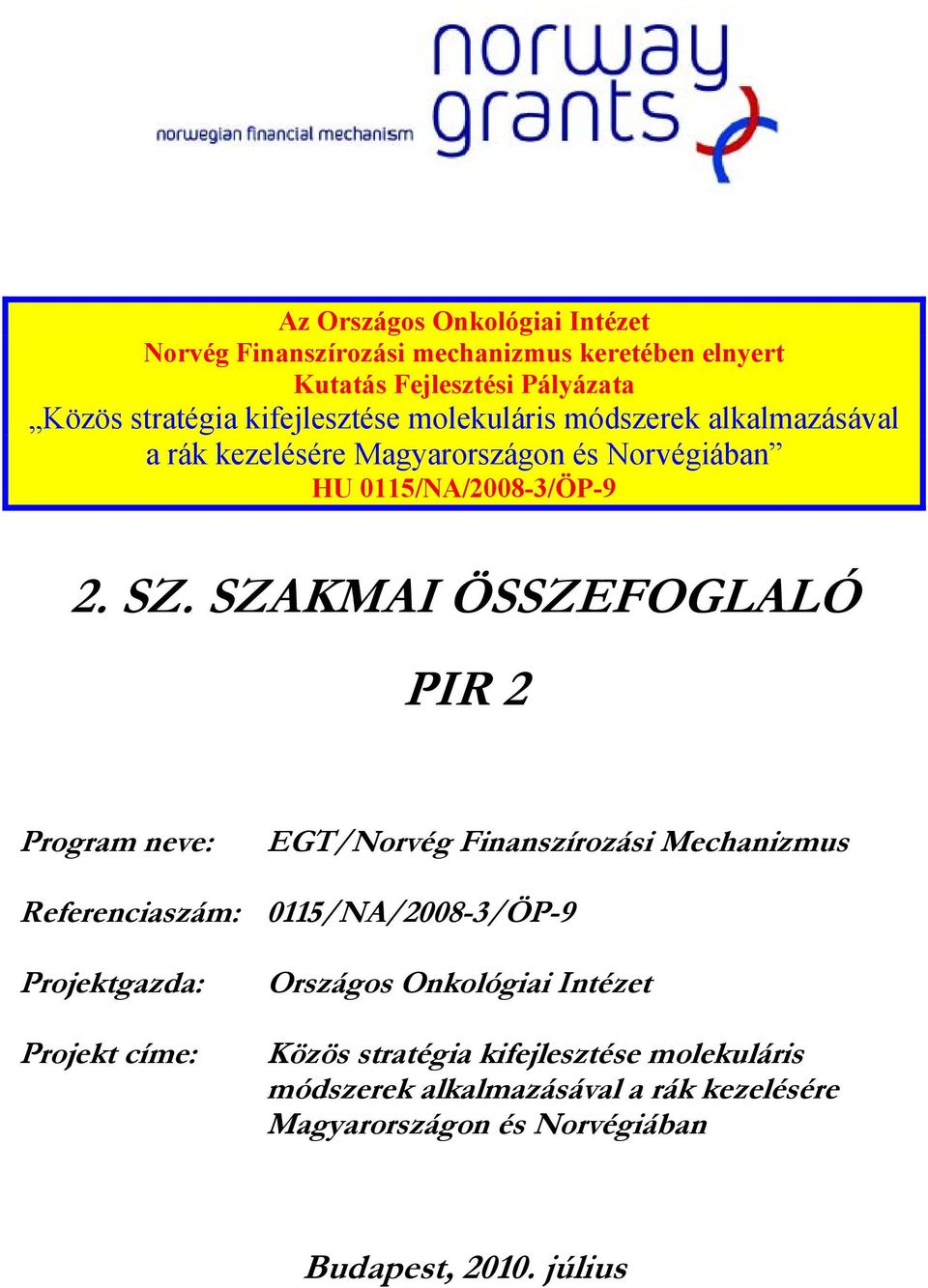 SZAKMAI ÖSSZEFOGLALÓ PIR 2 Program neve: EGT/Norvég Finanszírozási Mechanizmus Referenciaszám: 0115/NA/2008-3/ÖP-9 Projektgazda: Projekt