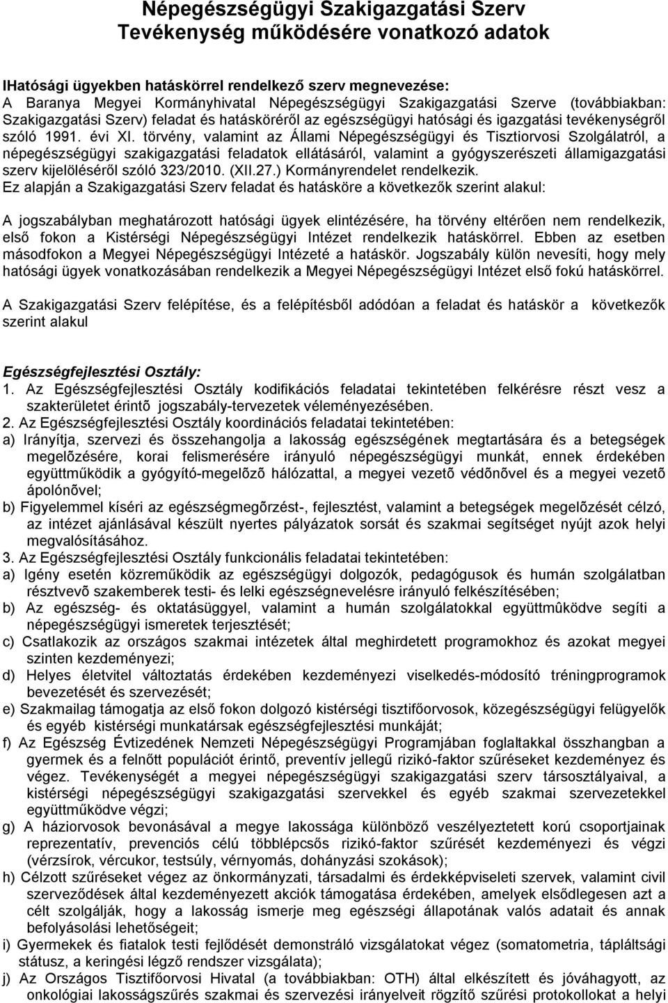 törvény, valamint az Állami Népegészségügyi és Tisztiorvosi Szolgálatról, a népegészségügyi szakigazgatási feladatok ellátásáról, valamint a gyógyszerészeti államigazgatási szerv kijelöléséről szóló
