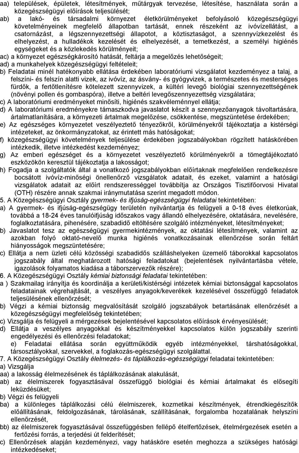 elhelyezést, a hulladékok kezelését és elhelyezését, a temetkezést, a személyi higiénés egységeket és a közlekedés körülményeit; ac) a környezet egészségkárosító hatását, feltárja a megelőzés