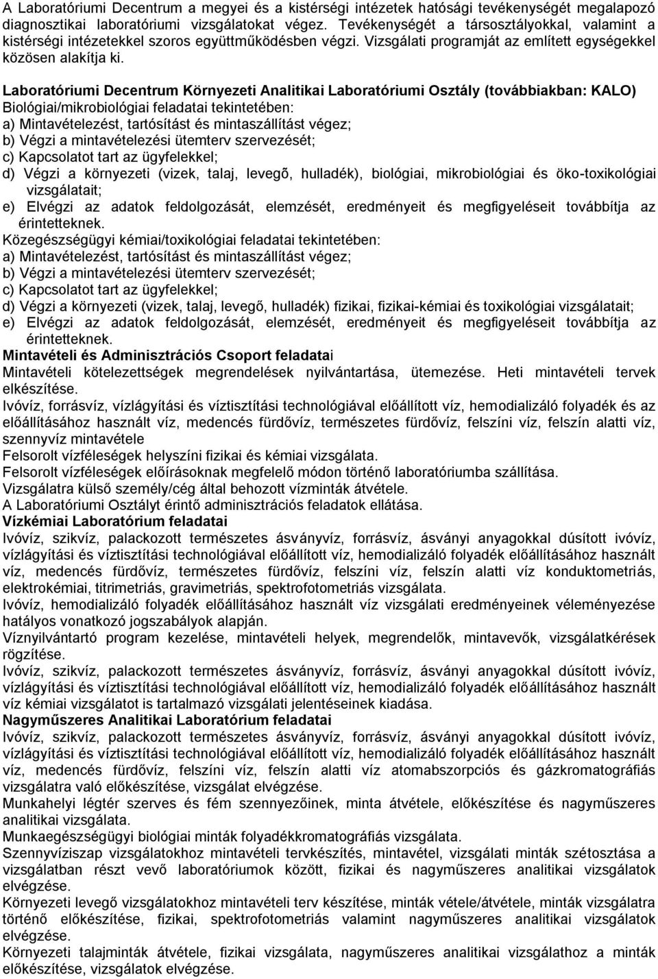 Laboratóriumi Decentrum Környezeti Analitikai Laboratóriumi Osztály (továbbiakban: KALO) Biológiai/mikrobiológiai feladatai tekintetében: a) Mintavételezést, tartósítást és mintaszállítást végez; b)