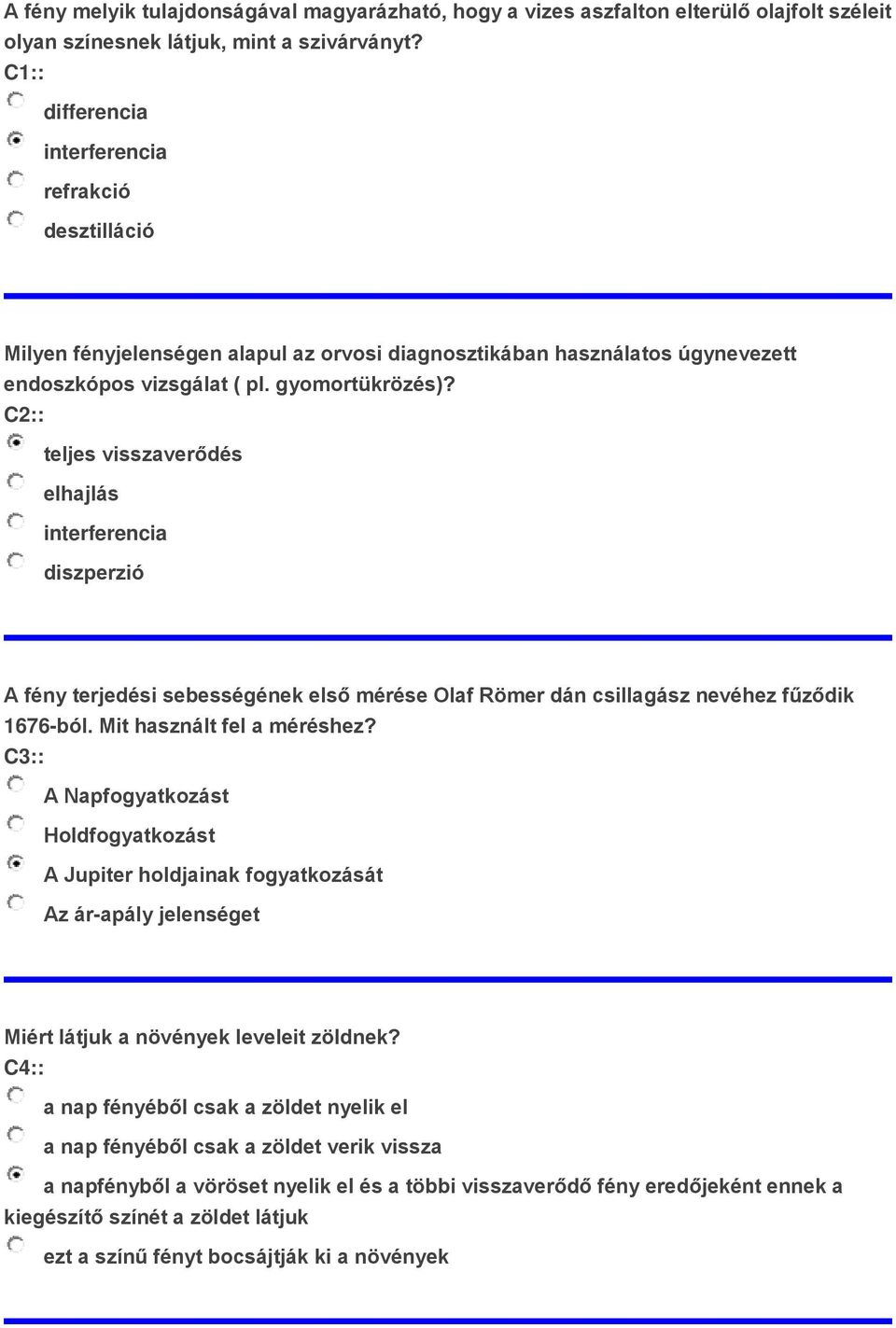 C2:: teljes visszaverődés elhajlás interferencia diszperzió A fény terjedési sebességének első mérése Olaf Römer dán csillagász nevéhez fűződik 1676-ból. Mit használt fel a méréshez?