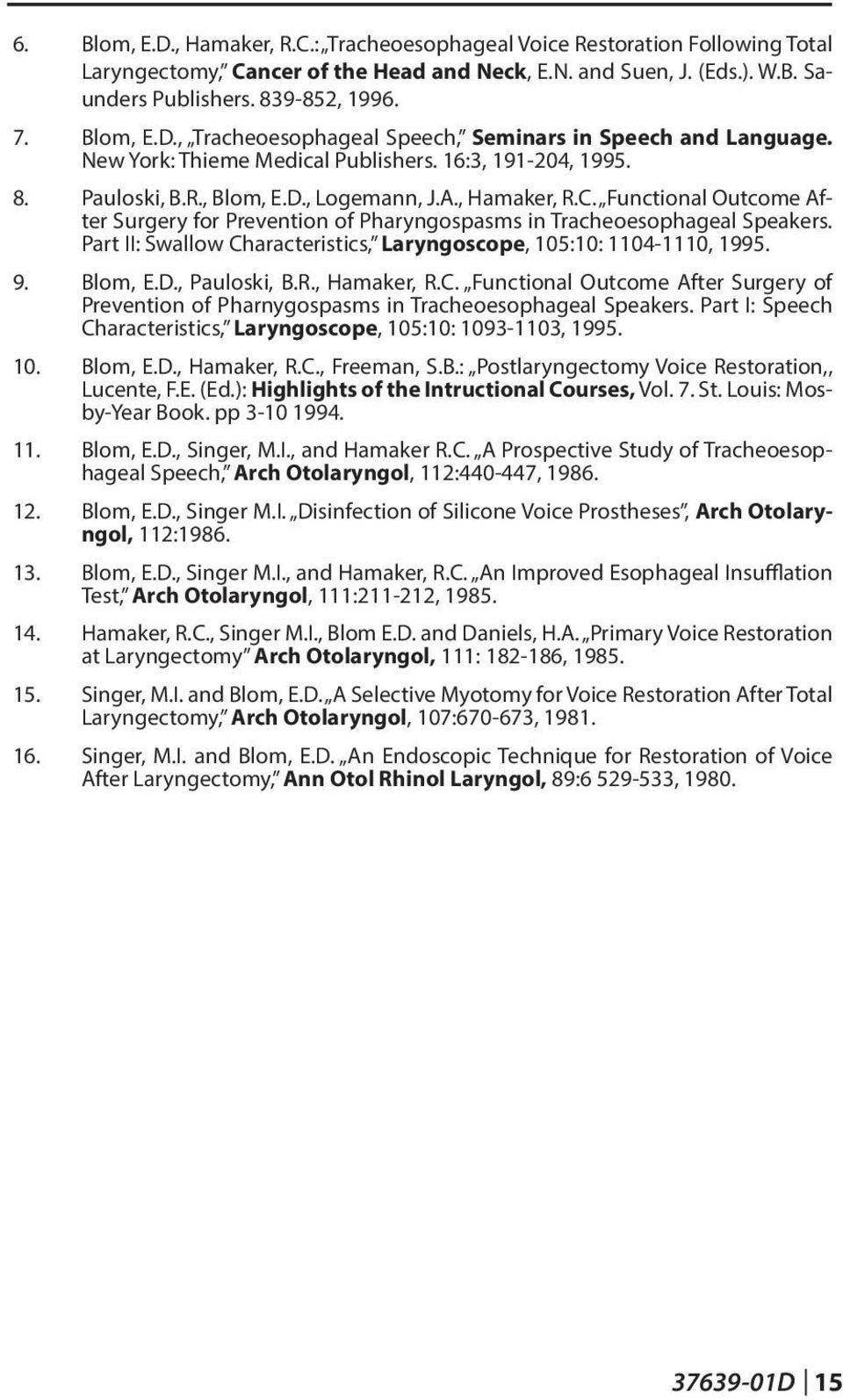 Functional Outcome After Surgery for Prevention of Pharyngospasms in Tracheoesophageal Speakers. Part II: Swallow Characteristics, Laryngoscope, 105:10: 1104-1110, 1995. 9. Blom, E.D., Pauloski, B.R.