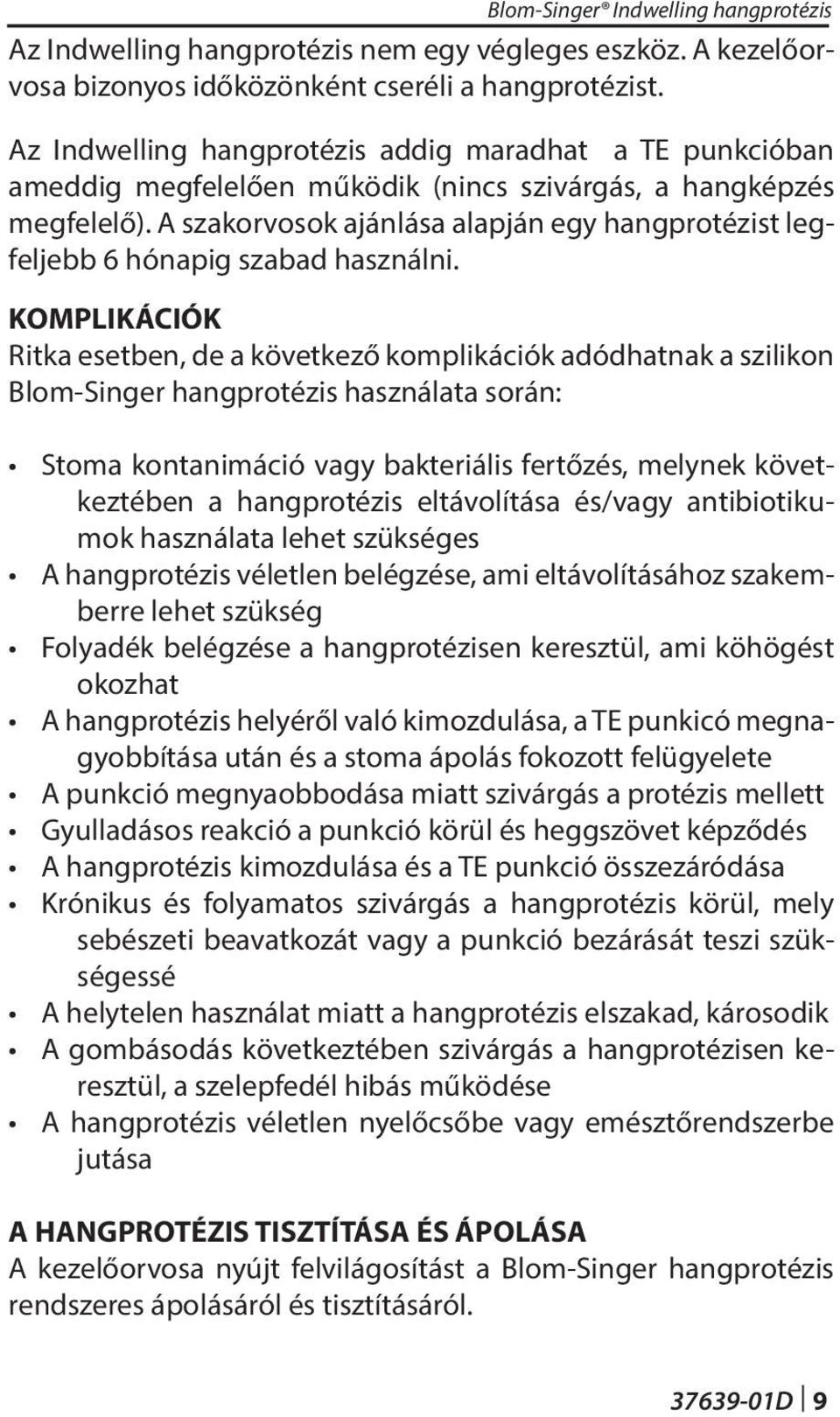 A szakorvosok ajánlása alapján egy hangprotézist legfeljebb 6 hónapig szabad használni.